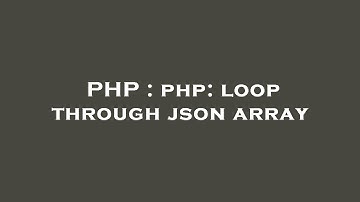 PHP : php: loop through json array
