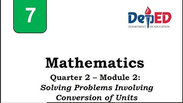 Math Grade 7 Quarter 2 Module 2: Solving Problems Involving Conversion of Units (Pinoy Version)