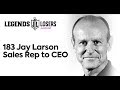 183 Jay Larson From Sales Rep to CEO | Legends &amp; Losers Podcast