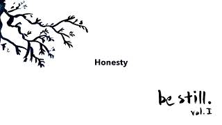 Honesty (Audio) - be still. I