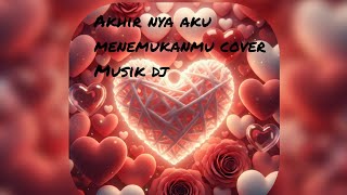 AKHIRNYA AKU MENEMUKANMU   LIRIK COVER MUSIK DJ KEREN #laguviral #cover 