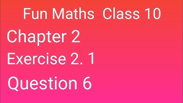 Class 10 Maths Exercise 2.1 Question 6