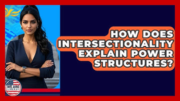 How Does Intersectionality Explain Power Structures? - We Are Liberal
