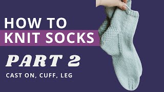 How to Knit Socks | Knit Socks for Beginners Magic Loop - Part 2: CO, Join in the Round, Cuff, Leg