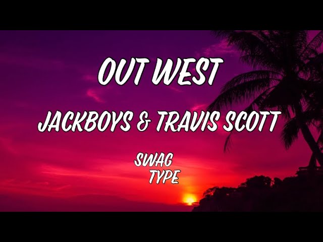 OUT WEST - JACKBOYS u0026 Travis Scott [Lyrics] class=