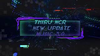 🔴THIRU NCR NEW UPDATE MUSIC 3.0!!!!