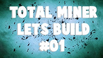Total Miner Lets Build #01