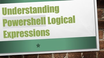 Understanding Powershell Logical Expressions