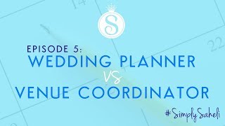 Simply Saheli - Episode #5: The Difference Between a Wedding Planner & Venue Coordinator