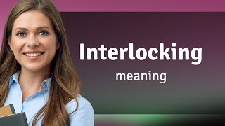 Interlocking | definition of INTERLOCKING
