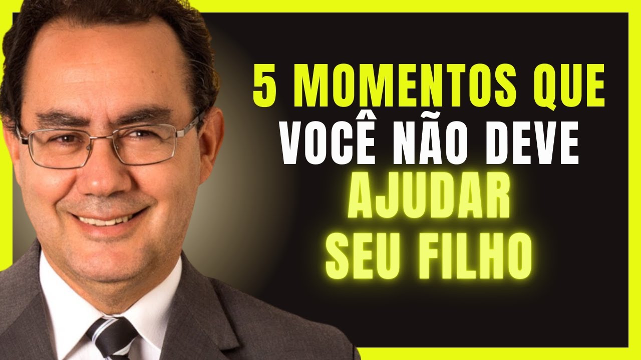 5 Momentos em que Você NUNCA Deve Ajudar Seu Filho | Augusto Cury