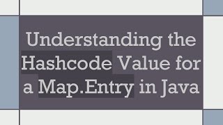 Understanding The Hashcode Value For A Map.entry In Java