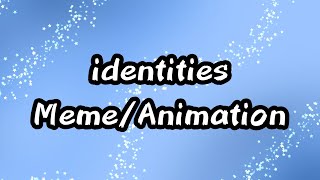 Identities Meme/Animation