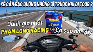 Cảm Nhận Nhớt PHẠM LONG RACING Có Sao Nói Vậy - Xe Cần Bảo Dưỡng Những Gì Trước Khi Đi Tour