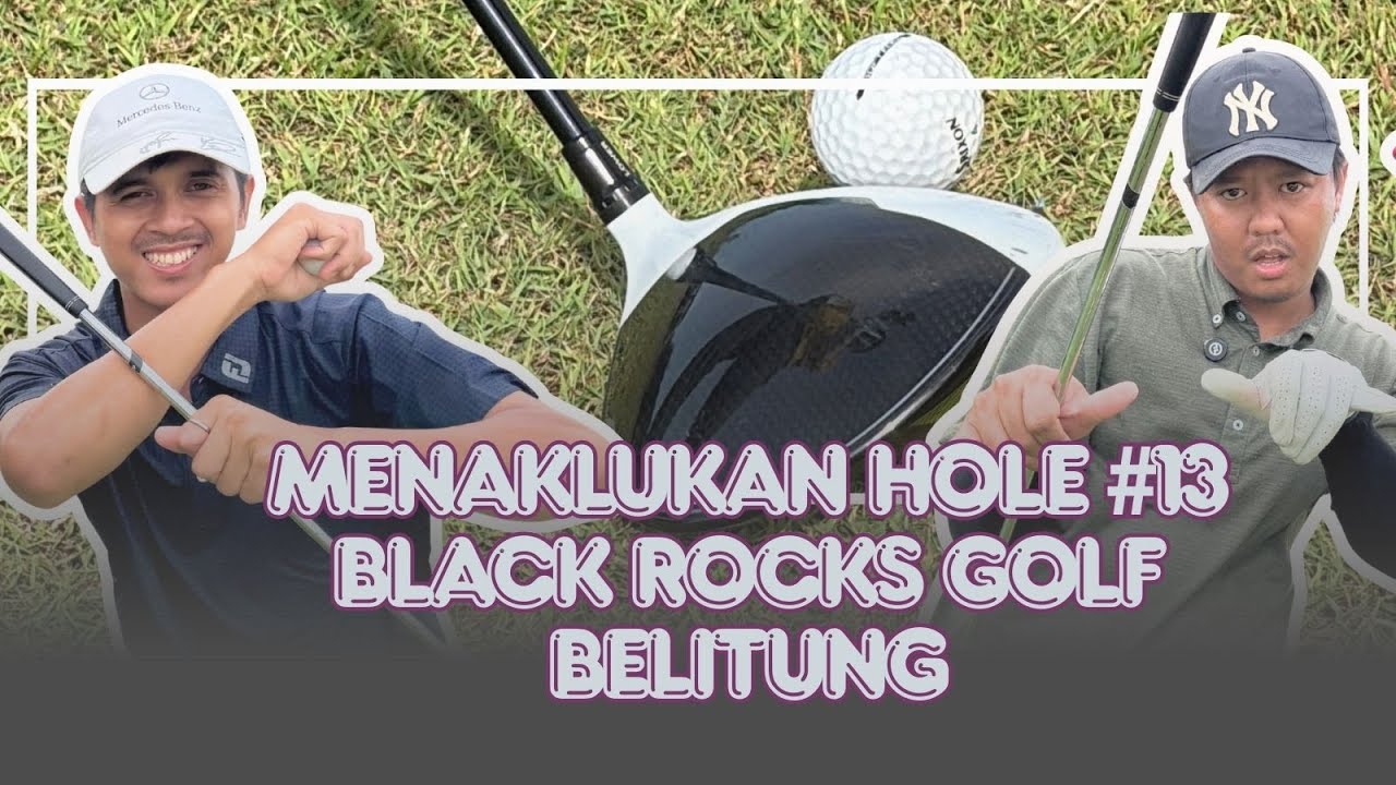 MENAKLUKAN HOLE #13 BLACK ROCKS GOLF BELITUNG
