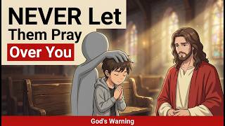 NEVER Allow These 5 People to Pray Over You (God's Warning)