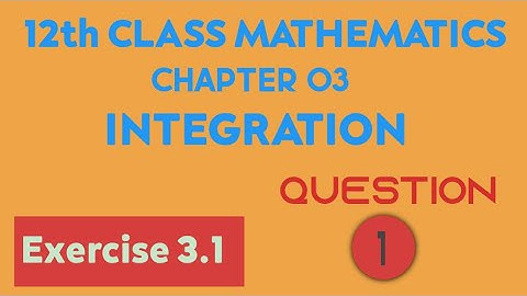 FSC/ICS part 2 ,chapter 03,Integration,exercise 3.1,Question no:01  solution.