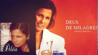 Video thumbnail of "Diléia - Deus de Milagres (Cd Nosso Encontro) Graça Music 2001"