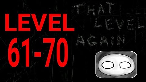 That Level Again ( TLA ) Level 61-70