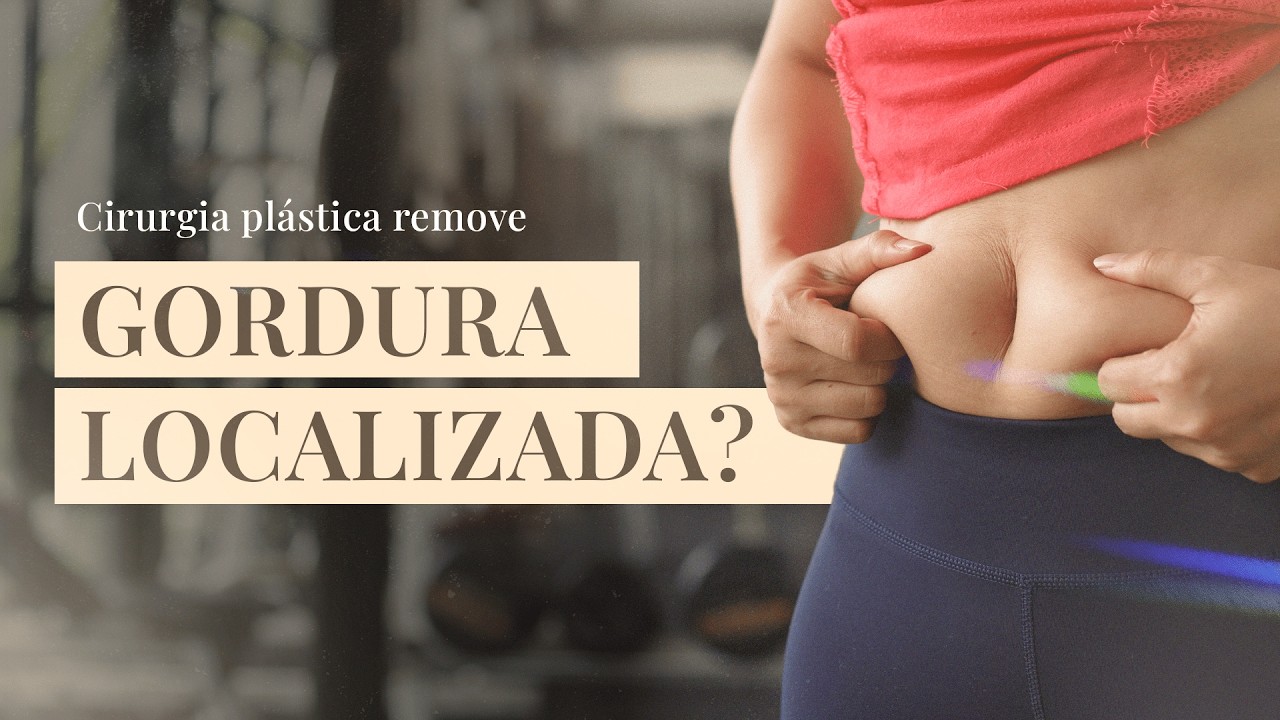 Cirurgia plástica remove gordura localizada?