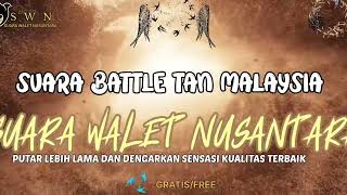 SUARA BATTLE TAN MALAYSIA | Suara Walet Terbaru