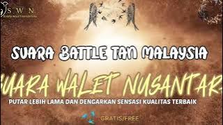 SUARA BATTLE TAN MALAYSIA | Suara Walet Terbaru