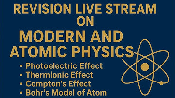 Revision Live Stream on Modern & Atomic Physics | Photoelectric Effect, Bohr’s Model, Radioactivity