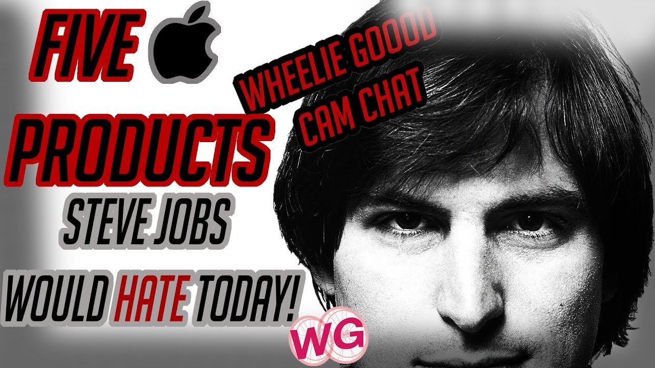 5 Apple Products Steve Jobs Would Hate Today | Wheelie Goood Cam Chat