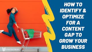 How To Identify & Optimize For A Content Gap To Grow Your Business