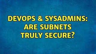 DevOps & SysAdmins: Are Subnets Truly Secure?