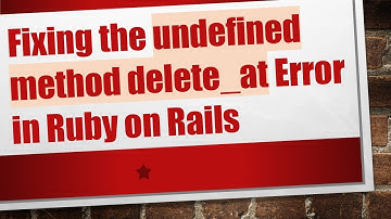 Fixing the undefined method delete_at Error in Ruby on Rails