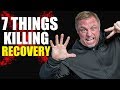 "7" Things that are **KILLING** Your Recovery