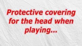 Protective covering for the head when playing (CodyCross Crossword Answer)