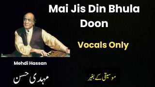 Mai Jis Din Bhula Doon - Vocals Only | Mehdi Hassan