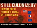 “STILL COLONIZED? How the West Controls Africa Without Chains”