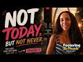 Not Today But Not Never | What To Do When Things Don't Go Your Way | Fostering The People Episode 7