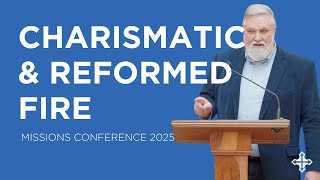 Charismatic & Reformed Fire | Missions Conference 2025 (Sermon Short)