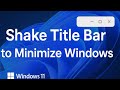Windows 11 Title Bar Window Shake for Minimizing Multiple Windows