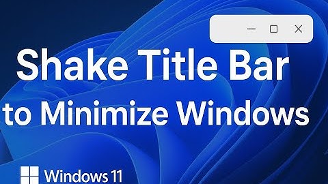 Windows 11 Title Bar Window Shake for Minimizing Multiple Windows