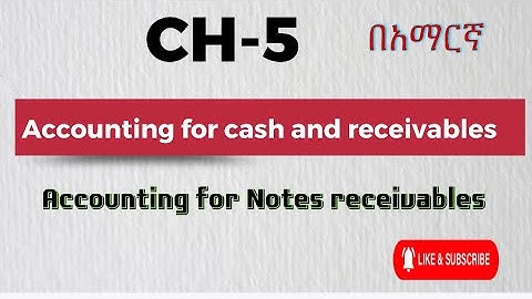 Part 22- CH-5 Accounting for cash and receivables በአማርኛ