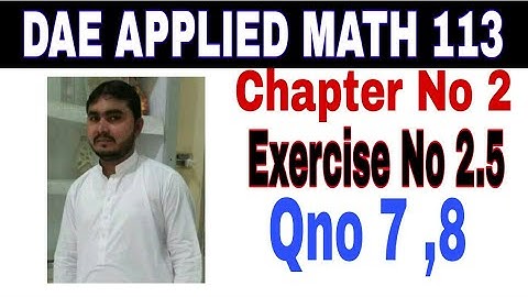 DAE math 113 1st year || applied mathematics 113 ||chapter no 2|| Exercise no 2.5||question no 7,8