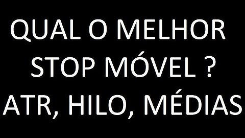 QUAL O MELHOR STOP MÓVEL ATR, HILO, MÉDIAS ? - PERGUNTA DE UM ASSINANTE