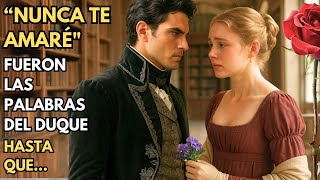 💕"NUNCA TE AMARÉ" FUERON LAS PALABRAS DEL DUQUE Y ESE JURAMENTO SE CONVIRTIÓ EN SU MAYOR TORMENTO