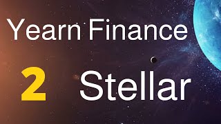 PART 2 : YEARN FINANCE & STELLAR