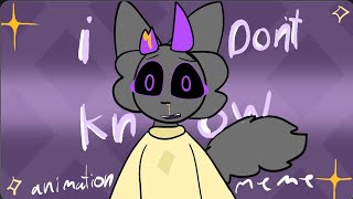 I don’t know | animation meme|  btw tysm for 1.2k like wha-