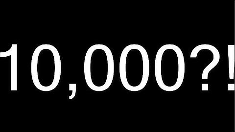 10,000 SUBSCRIBERS SPECIAL VIDEO!