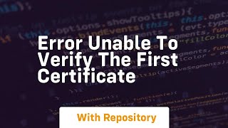 error unable to verify the first certificate