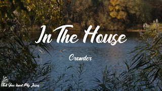 Crowder - In The House (Lyrics) | Bring your heartache, bring your burden