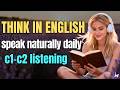 C1–C2 English Listening Mastery Speak Fluently Without Dictionary Real Life Advanced Practice Daily