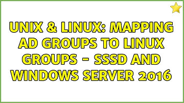Unix & Linux: Mapping AD groups to Linux groups - sssd and Windows server 2016